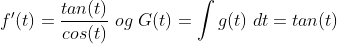 f'(t)=\frac{tan(t)}{cos(t)}\;og\;G(t)=\int g(t)\;dt=tan(t)