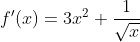 f'(x) = 3x^2+\frac{1}{\sqrt{x}}