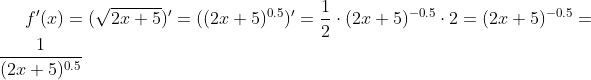 f'(x)= (\sqrt{2x+5})' = ((2x+5)^{0.5})' = \frac{1}{2}\cdot (2x+5)^{-0.5}\cdot2 = (2x+5)^{-0.5} = \frac{1}{(2x+5)^{0.5}}