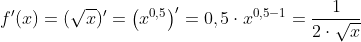f'(x)=(\sqrt{x})'=\left(x^{0,5} \right )'=0,5\cdot x^{0,5-1}=\frac{1}{2\cdot\sqrt{x}}