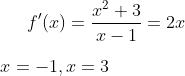 f'(x)=\frac{x^2+3}{x-1}=2x\\ \\ x=-1,x=3