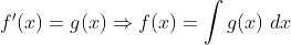 f'(x)=g(x)\Rightarrow f(x)=\int g(x)\;dx