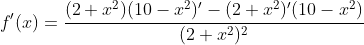 \dpi{120} f'(x)=\frac{(2+x^{2})(10-x^{2})'-(2+x^{2})'(10-x^{2})}{(2+x^{2})^{2}}