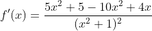 f'(x)=\frac{5x^2+5-10x^2+4x}{(x^2+1)^2}