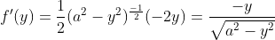 \dpi{120} f'(y)=\frac{1}{2}(a^{2}-y^{2})^{\frac{-1}{2}}(-2y)=\frac{-y}{\sqrt{a^{2}-y^{2}}}