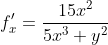 f'_x= \frac{15x^2}{5x^3+y^2}