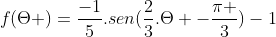 f(Theta )=frac{-1}{5}.sen(frac{2}{3}.Theta -frac{pi }{3})-1