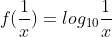 f(frac{1}{x})=log_{10}frac{1}{x}