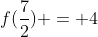 f(frac{7}{2}) = 4