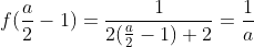 f(frac{a}{2}-1)=frac{1}{2(frac{a}{2}-1)+2}=frac{1}{a}