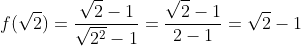 f(sqrt{2})=frac{sqrt{2}-1}{sqrt{2^2}-1}=frac{sqrt{2}-1}{2-1}=sqrt{2}-1