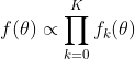 f(\theta) \propto \prod ^{K}_{k=0}f_k(\theta)