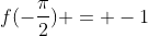 f(-frac{pi}{2}) = -1