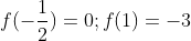 f(-\frac{1}{2}) = 0; f(1) = -3
