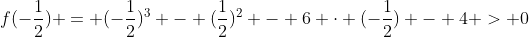 f(-frac{1}{2}) = (-frac{1}{2})^{3} - (frac{1}{2})^{2} - 6 cdot (-frac{1}{2}) - 4 > 0