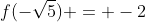 f(-sqrt{5}) = -2