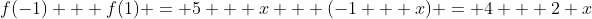 f(-1) + f(1) = 5 + x + (-1 + x) = 4 + 2 x