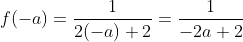 f(-a)=frac{1}{2(-a)+2}=frac{1}{-2a+2}