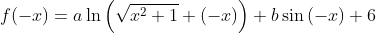 f(-x)=a\ln{\left ( \sqrt{x^{2}+1}+(-x) \right )}+b\sin{(-x)}+6