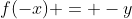 f(-x) = -y