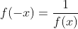 f(-x)=frac{1}{f(x)}