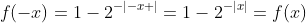 f(-x)=1-2^{-|-x |}=1-2^{-|x|}=f(x)