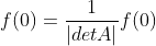 f(0)=\frac{1}{|detA|}f(0)