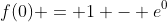 f(0) = 1 - e^{0}