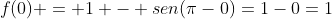 f(0) = 1 - sen(pi-0)=1-0=1