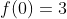f(0)=3