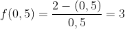 f(0,5)=frac{2-(0,5)}{0,5}=3