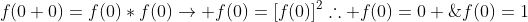f(0+0)=f(0)*f(0)ightarrow f(0)=[f(0)]^{2}	herefore f(0)=0 ;;;ou ;;;f(0)=1