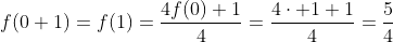 f(0+1)=f(1)=frac{4f(0)+1}{4}=frac{4cdot 1+1}{4}=frac{5}{4}