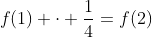 f(1) cdot frac{1}{4}=f(2)