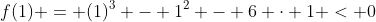 f(1) = (1)^{3} - 1^{2} - 6 cdot 1 < 0