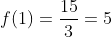 f(1)=frac{15}{3}=5