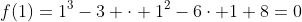 f(1)=1^3-3 cdot 1^2-6cdot 1+8=0