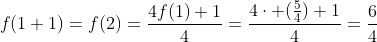 f(1+1)=f(2)=frac{4f(1)+1}{4}=frac{4cdot (frac{5}{4})+1}{4}=frac{6}{4}