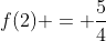 f(2) = frac{5}{4}