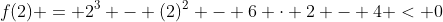 f(2) = 2^{3} - (2)^{2} - 6 cdot 2 - 4 < 0