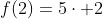 f(2)=5cdot 2+1