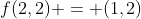 f(2,2) = (1,2)