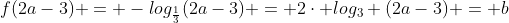 f(2a-3) = -log_{frac{1}{3}}(2a-3) = 2cdot log_{3} (2a-3) = b+2