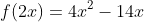 f(2x)=4x^2-14x+10 
eq 2f(x)
