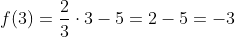 f(3)=\frac{2}{3}\cdot 3-5 = 2-5=-3