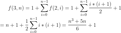 f(3,n)=1+\sum_{i=0}^{n-1}f(2,i)=1+\sum_{i=0}^{n-1}\frac{i*(i+1)}{2}+1\\=n+1+\frac{1}{2}\sum_{i=0}^{n-1}{i*(i+1)}=\frac{n^3+5n}{6}+1