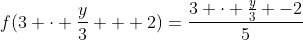 f(3 cdot frac{y}{3} + 2)=frac{3 cdot frac{y}{3} -2}{5}