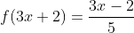 f(3x+2)=frac{3x-2}{5}