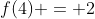 f(4) = 2