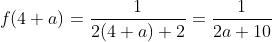 f(4+a)=frac{1}{2(4+a)+2}=frac{1}{2a+10}